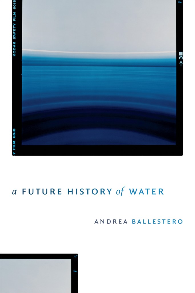 Cover of the book A Future History of Water by Andrea Ballestero. Includes a square with different tones of blue that go from very dark to very light